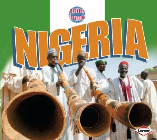 Nigeria (Country Explorers) – Paperback By Oluonye, Mary – VERY GOOD