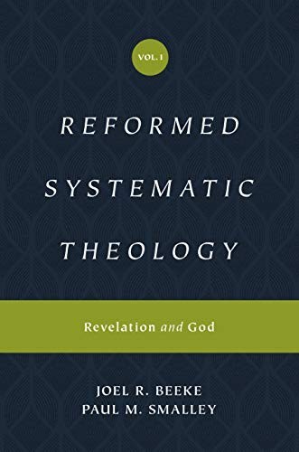 Reformed Systematic Theology, Volume 1 : Revelation and God by Beeke & Smalley