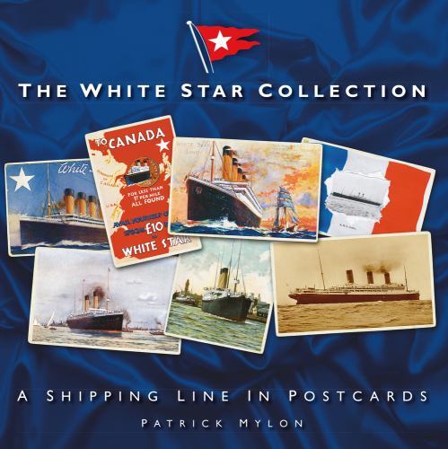 The White Star Collection : A Shipping Line in Postcards Patrick