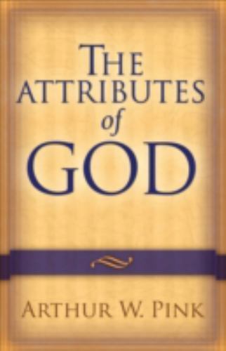 The Attributes of God by Pink, Arthur W.