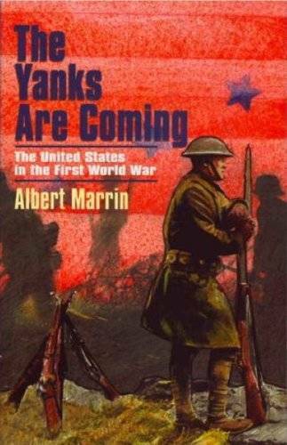 The Yanks are Coming: The United States in the First World War – VERY GOOD