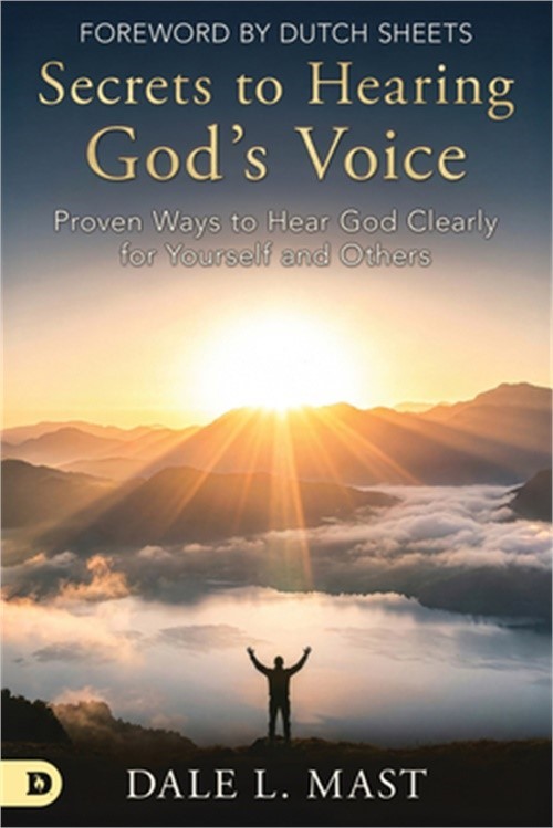 Secrets to Hearing God’s Voice: Proven Ways to Hear God Clearly for Yourself and