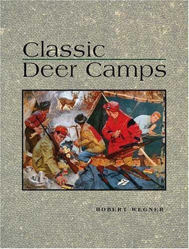 Classic Deer Camps, Robert Wegner, 9780896896550