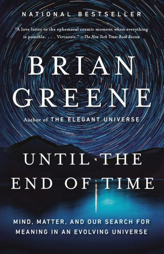 Until the End of Time: Mind, Matter, and Our Search for Meaning in a – VERY GOOD