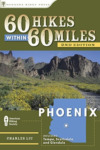 60 HIKES WITHIN 60 MILES: PHOENIX: INCLUDING TEMPE, By Charles Liu **BRAND NEW**