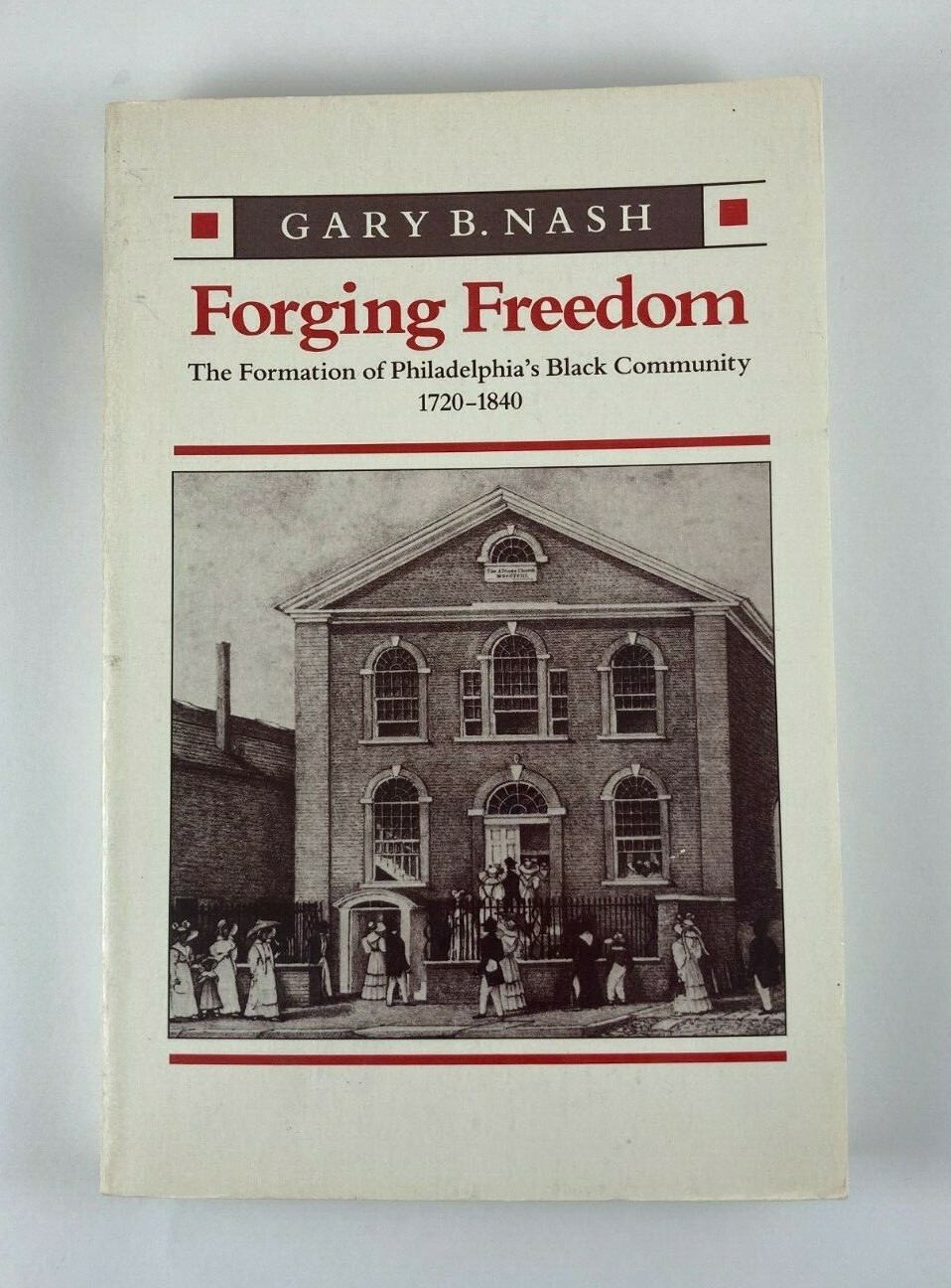 Forging Freedom: The Formation of Philadelphia’s Black Community by Gary B. Nash