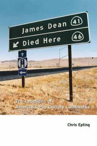 James Dean Died Here: The Locations of America’s Pop Cultu – VERY GOOD