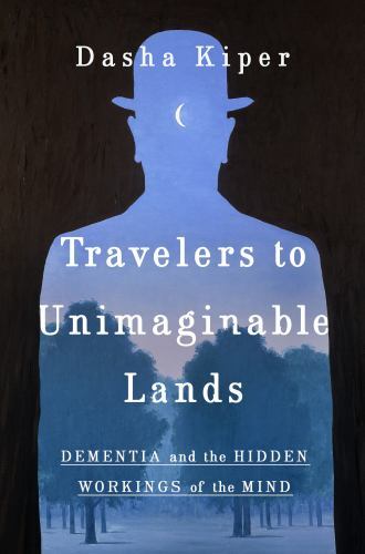 Travelers to Unimaginable Lands: Stories of Dementia, the Caregiver, and the…