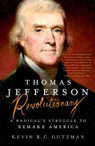 Thomas Jefferson – Revolutionary: A Radical’s Struggle to Remake America – GOOD