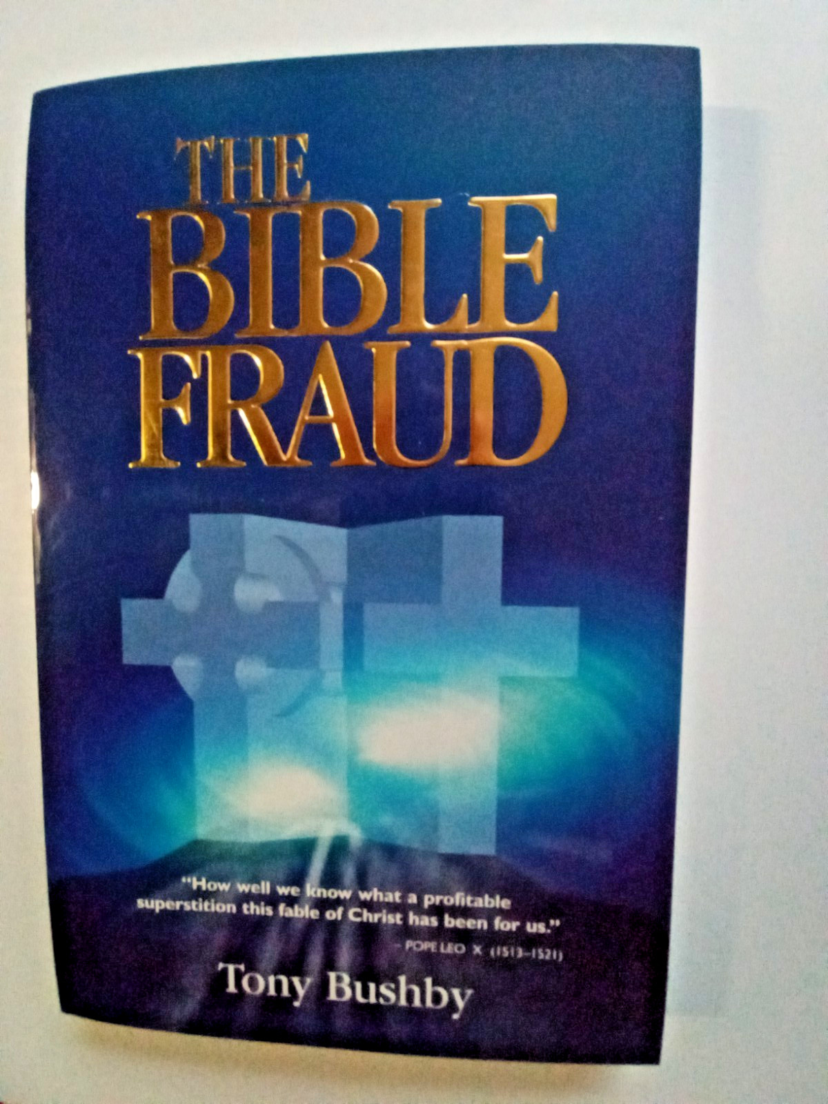 Bible Fraud : An Untold Story of Jesus Christ by Tony Bushby (2001, Trade…