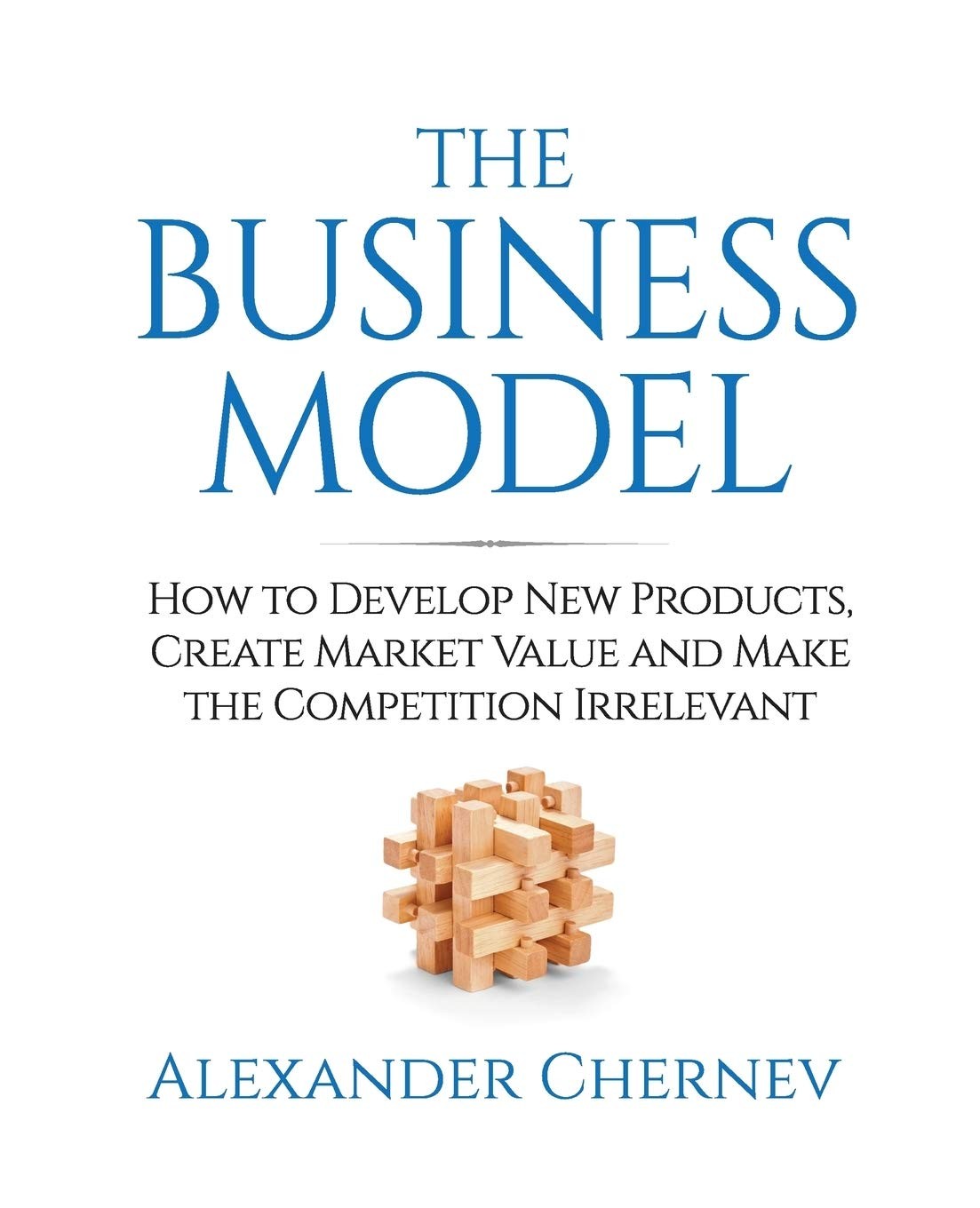 The Business Model: How to Develop New Products, Create Market Value and Mak…