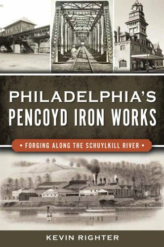 Landmarks Ser.: Philadelphia’s Pencoyd Iron Works : Forging along the Schuylkill