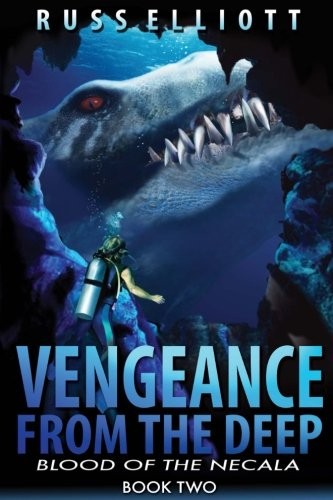 VENGEANCE FROM THE DEEP – BOOK TWO: BLOOD OF THE NECALA By Russ Elliot