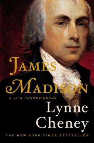 James Madison: A Life Reconsidered – Hardcover By Cheney, Lynne – GOOD