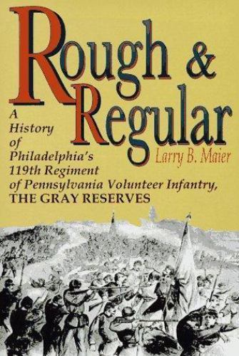Rough and Regular: A History of Philadelphia’s 119th Regiment of Pennsylvania…