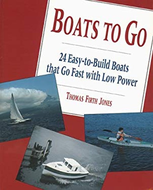 Boats to Go : 24 Easy-to-Build Boats That Go Fast with Low Power