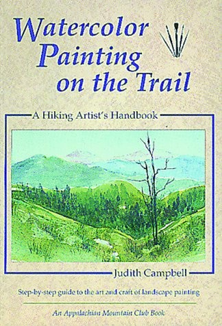 Watercolor Painting on the Trail: A Hiking Artist’s Handbook