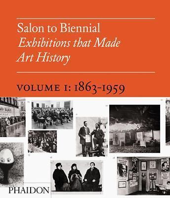 Salon to Biennial: Exhibitions that Made Art History 1863-1959