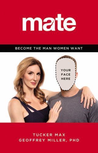 Mate: Become the Man Women Want by Max, Tucker; Miller, Geoffrey