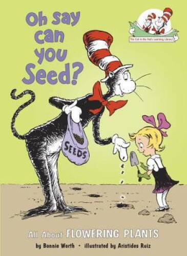 Oh Say Can You Seed?: All About Flowering Plants (Cat in the Hat’s L – VERY GOOD