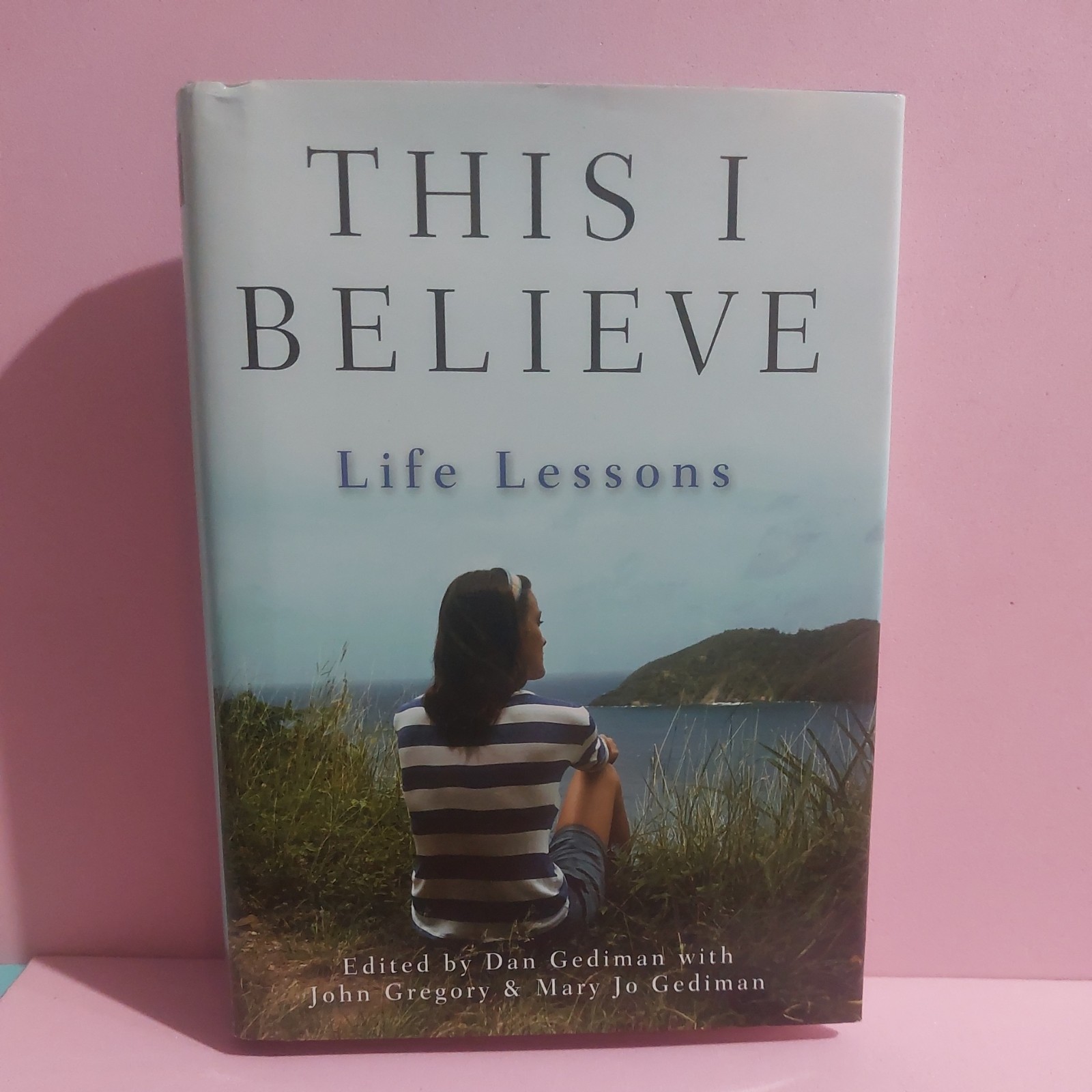 This I Believe : Life Lessons by Mary Jo Gediman, Andrew Blauner, John…