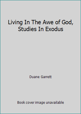 Living In The Awe of God, Studies In Exodus by Duane Garrett