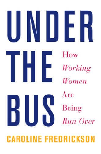 Under the Bus: How Working Women Are Being Run Over – Hardcover – GOOD