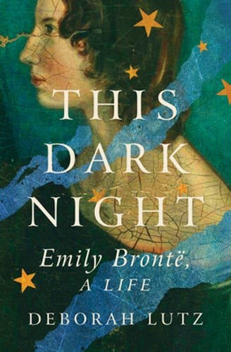 This Dark Night: Emily Bronte, a Life by Deborah Lutz: New