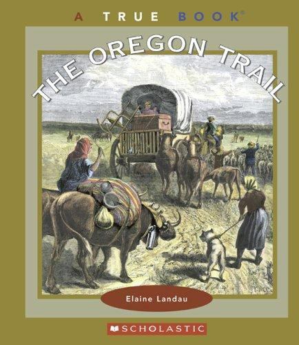 The Oregon Trail; True Books – 9780516258713, Elaine Landau, library binding