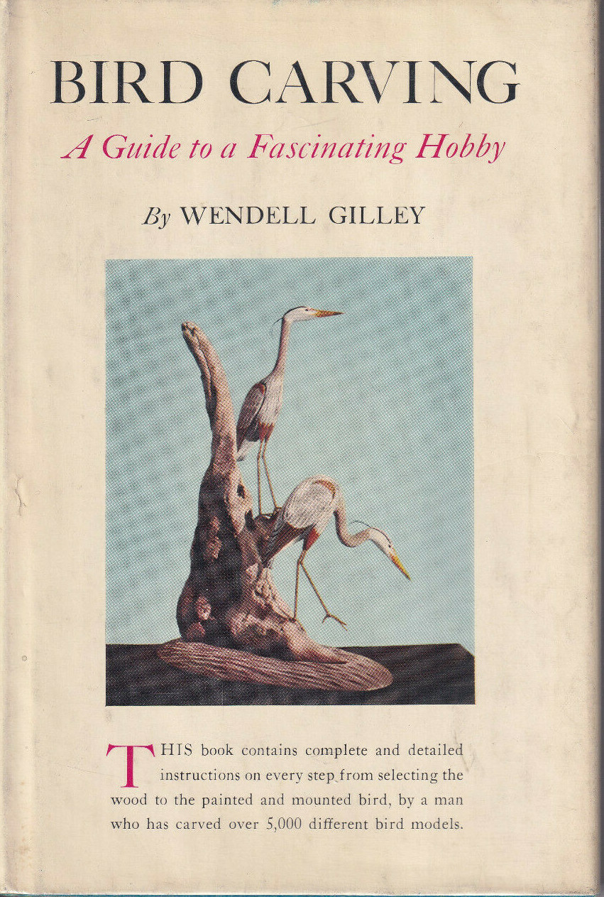 BIRD CARVING: A GUIDE TO A FASCINATING HOBBY By WENDELL GILLEY (HARDCOVER (1961)