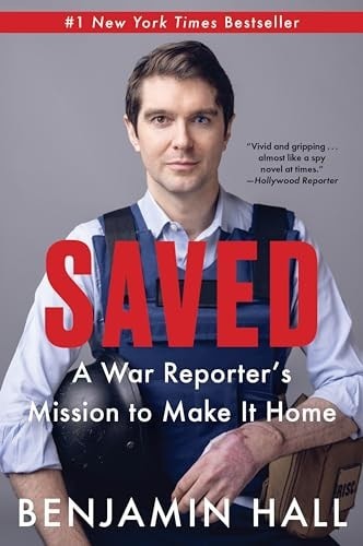 Saved: A War Reporter’s Mission to Make It Home by Benjamin Hall (paperback)
