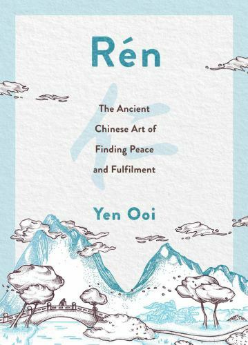 Rén: The Ancient Chinese Art of Finding Pea- hardcover, Yen Ooi, 1787398226, new
