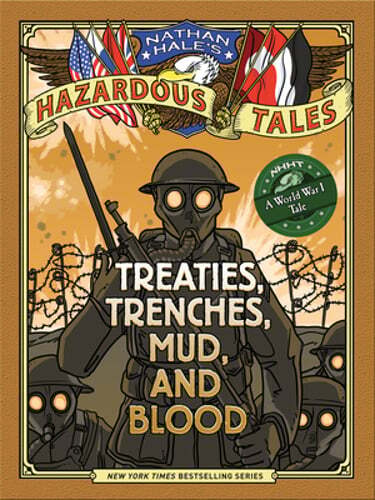 Nathan Hale’s Hazardous Tales: Treaties, Trenches, Mud, and Blood: (A World War