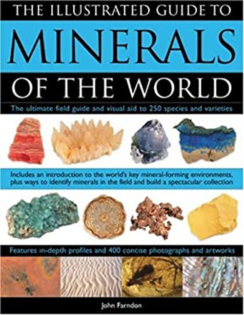 The Illustrated Guide to Minerals of the World : The Ultimate Fie