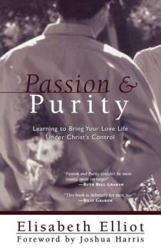 Passion and Purity: Learning to Bring Your Love Life Under Christ’s – GOOD