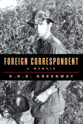 VIETNAM & other conflicts Hugh Greenway “FOREIGN CORRESPONDENT: A MEMOIR”
