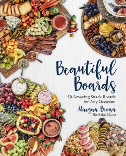 Beautiful Boards: 50 Amazing Snack Boards for Any Occasion – VERY GOOD