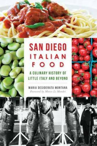 San Diego Italian Food:: A Culinary History of Little Italy and Beyond (A – GOOD