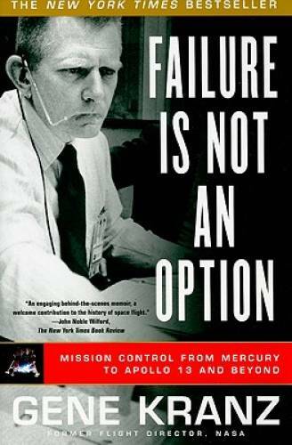 Failure Is Not an Option: Mission Control From Mercury to Apollo 13 and – GOOD