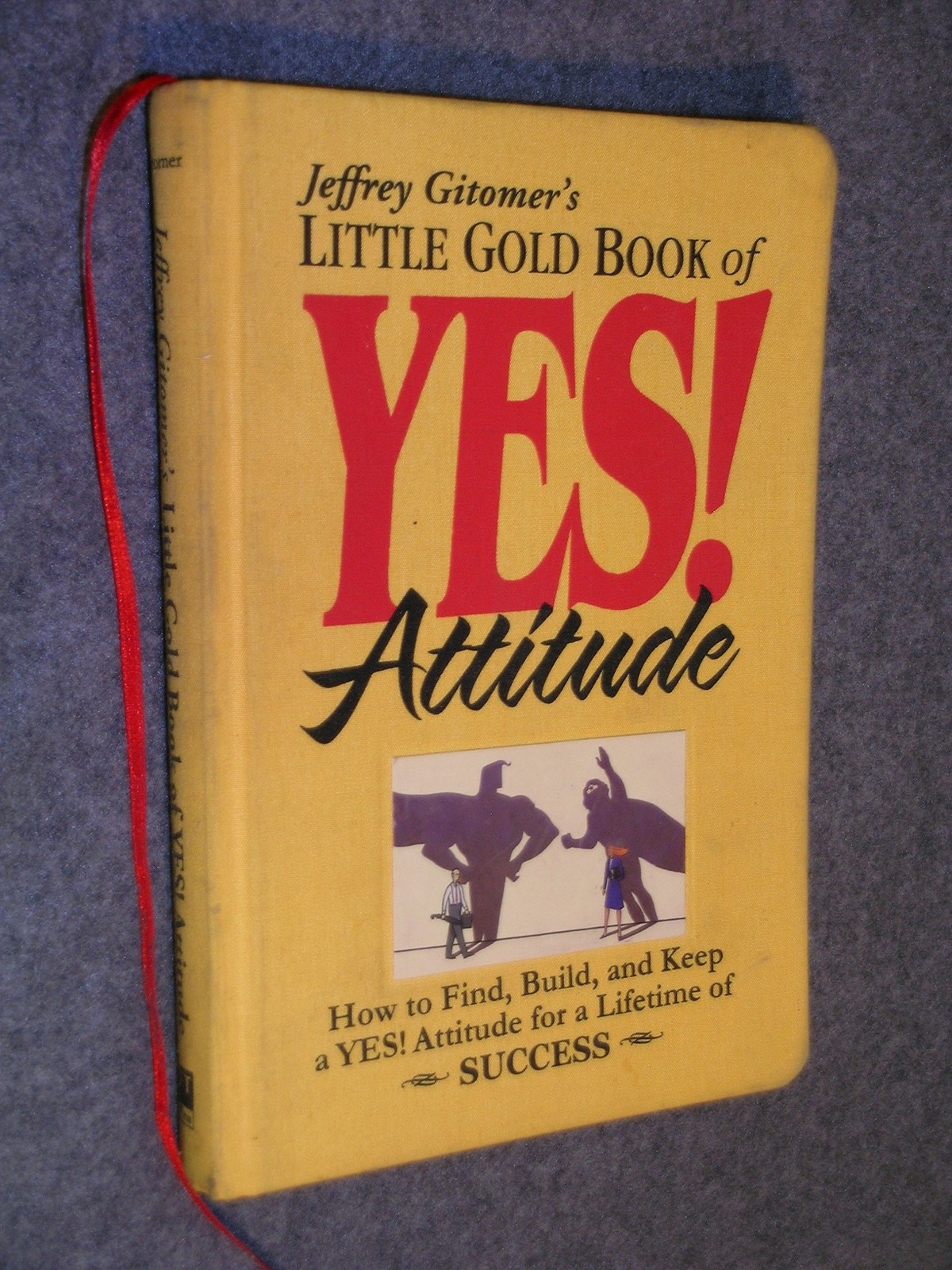 Jeffrey Gitomer’s Little Gold Book of Yes! Attitude: How to Find, Build and …