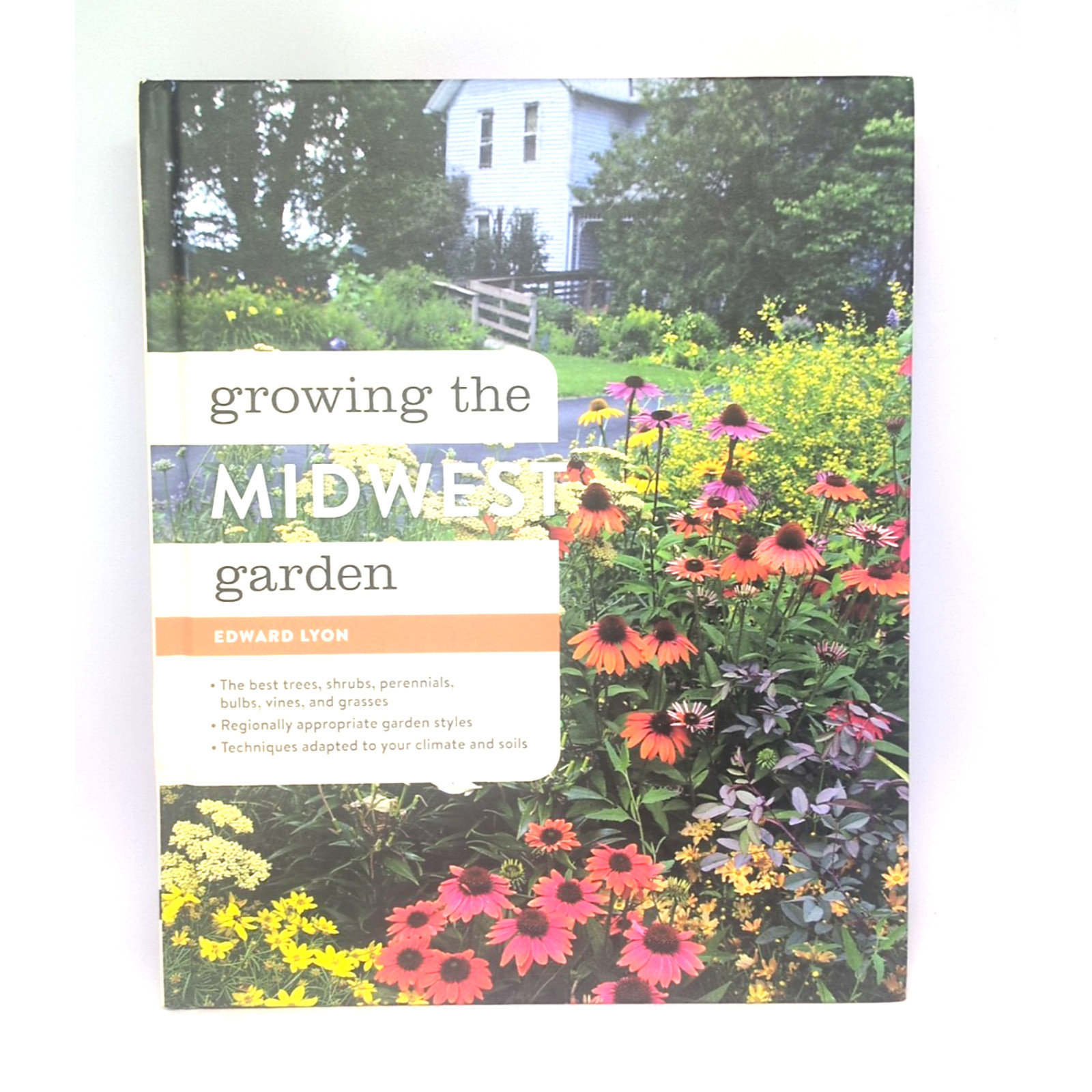 Growing the Midwest Garden: Regional Ornamental Gardening By Edward Lyon