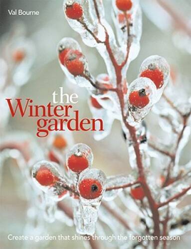 The Winter Garden: Create a Garden that Shines Through the Forgotten – GOOD