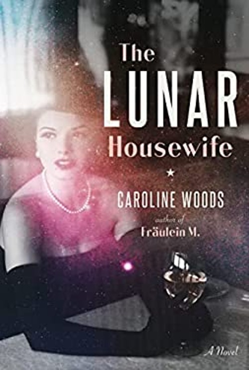 The Lunar Housewife : A Novel Hardcover Caroline Woods