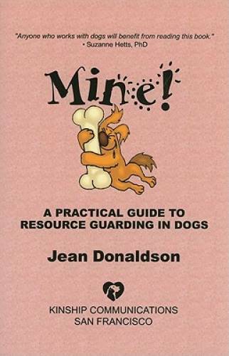 Mine! A Practical Guide to Resource Guarding in Dogs – Paperback – GOOD