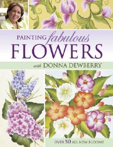Painting Fabulous Flowers with Donna Dewberry – Paperback – GOOD