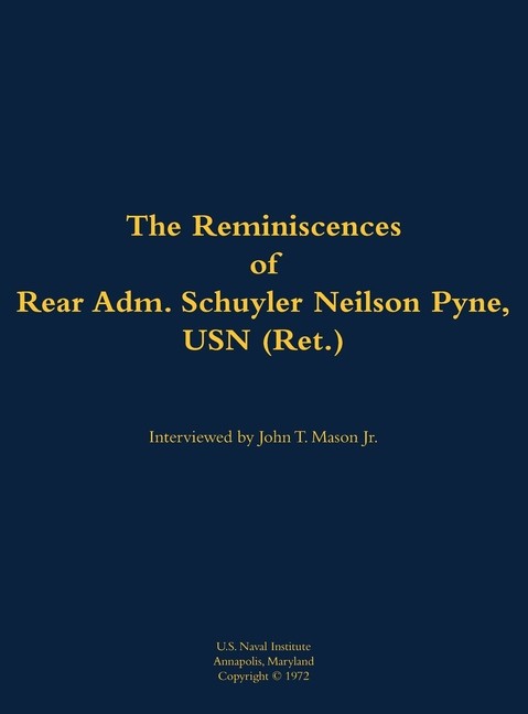 Reminiscences Of Rear Adm Schuyler Neilson Pyne, Usn (Ret )