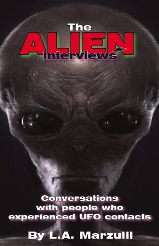 THE ALIEN INTERVIEWS: CONVERSATIONS WITH PEOPLE WHO By L. A. Marzulli EXCELLENT
