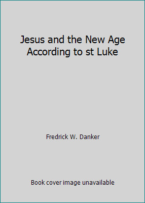 Jesus and the New Age According to st Luke by Fredrick W. Danker