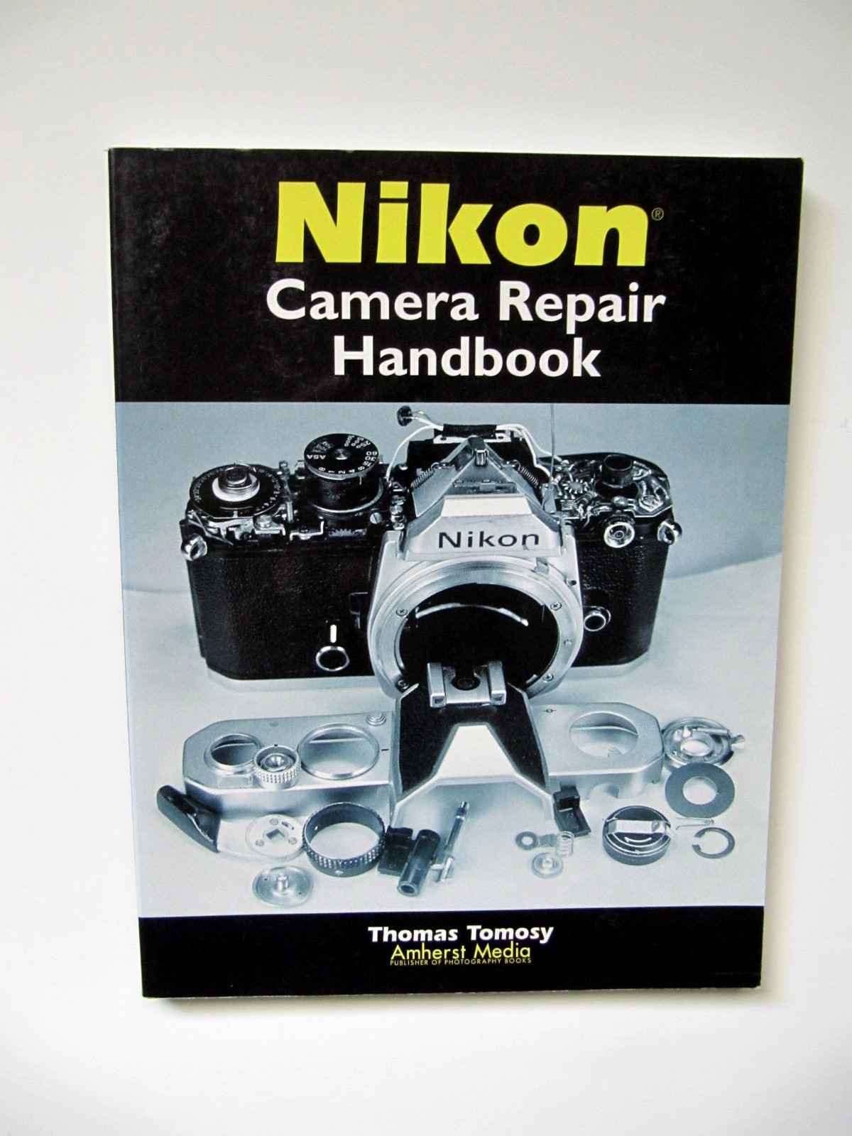 Nikon Camera Repair Handbook: Repairing & Restoring Collectible Nikon Cameras