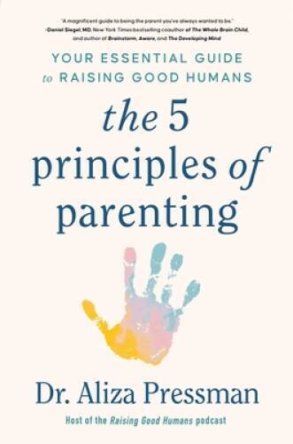 The Five Principles of Parenting: Your Essential Guide to Raising Good – GOOD